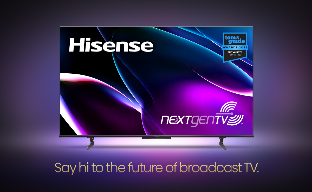 Hisense. Say hi to the future of broadcast TV.